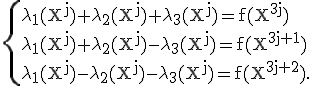 \rm\{\lambda_1(X^j)+\lambda_2(X^j)+\lambda_3(X^j)=f(X^{3j})\\\lambda_1(X^j)+\lambda_2(X^j)-\lambda_3(X^j)=f(X^{3j+1})\\\lambda_1(X^j)-\lambda_2(X^j)-\lambda_3(X^j)=f(X^{3j+2}).